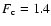 $F_{\rm c}=1.4$
