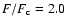 $F/F_{\rm c}=2.0$