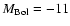 $M_{{\rm Bol}}=-11$