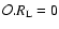 ${\cal O}.R_{\rm L}=0$