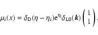 \begin{displaymath}\mu_i(x) = \delta_{\rm D}(\eta-\eta_i) {\rm e}^{\eta_i} \delt...
...}({\vec k}) \left(\begin{array}{c} 1 \\ 1 \end{array}\right) .
\end{displaymath}