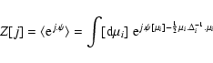 \begin{displaymath}Z[j] = \langle{\rm e}^{j.\psi} \rangle= \int [{\rm d}\mu_i] \...
...m e}^{j.\psi[\mu_i]-\frac{1}{2} \mu_i . \Delta_i^{-1} . \mu_i}
\end{displaymath}