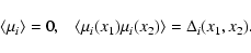 \begin{displaymath}\langle\mu_i\rangle=0, \;\;\; \langle\mu_i(x_1)\mu_i(x_2)\rangle= \Delta_i(x_1,x_2) .
\end{displaymath}