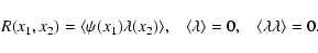 \begin{displaymath}R(x_1,x_2) = \langle\psi(x_1) \lambda(x_2) \rangle, \;\;\; \langle\lambda\rangle=0 ,
\;\;\; \langle\lambda\lambda\rangle=0 .
\end{displaymath}