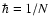 $\hbar=1/N$