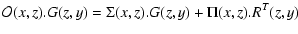 $\displaystyle {\cal O}(x,z).G(z,y) = \Sigma(x,z).G(z,y) + \Pi(x,z).R^T(z,y)$