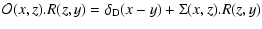 $\displaystyle {\cal O}(x,z).R(z,y) = \delta_{\rm D}(x-y) + \Sigma(x,z).R(z,y)$