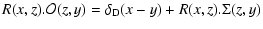$\displaystyle R(x,z).{\cal O}(z,y) = \delta_{\rm D}(x-y) + R(x,z).\Sigma(z,y)$