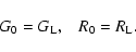 \begin{displaymath}G_0= G_{\rm L}, \;\;\; R_0 = R_{\rm L} .
\end{displaymath}