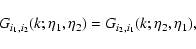 \begin{displaymath}G_{i_1,i_2}(k;\eta_1,\eta_2) = G_{i_2,i_1}(k;\eta_2,\eta_1) ,
\end{displaymath}