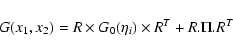 \begin{displaymath}G(x_1,x_2) = R \times G_0(\eta_i) \times R^T + R.\Pi.R^T
\end{displaymath}