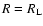 $R=R_{\rm L}$