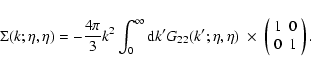 \begin{displaymath}\Sigma(k;\eta,\eta) = - \frac{4\pi}{3} k^2 \int_0^{\infty} {\...
...\; \left(\begin{array}{cc} 1 & 0 \\ 0 & 1 \end{array}\right) .
\end{displaymath}