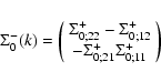 \begin{displaymath}\Sigma_0^-(k) = \left(\begin{array}{cc} \Sigma_{0;22}^+ -\Sig...
...;12}^+
\\ -\Sigma_{0;21}^+ \Sigma_{0;11}^+ \end{array}\right)
\end{displaymath}