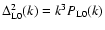 $\Delta^2_{\rm L0}(k)=k^3 P_{\rm L0}(k)$