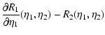$\displaystyle \frac{\partial R_1}{\partial\eta_1}(\eta_1,\eta_2) - R_2(\eta_1,\eta_2)$
