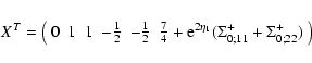\begin{displaymath}X^T = \left( \begin{array}{cccccc} 0 & 1 & 1 & -\frac{1}{2} &...
...2\eta_1}(\Sigma_{0;11}^+ + \Sigma_{0;22}^+) \end{array}\right)
\end{displaymath}