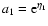 $a_1={\rm e}^{\eta_1}$