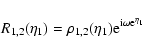 \begin{displaymath}R_{1,2}(\eta_1) = \rho_{1,2}(\eta_1) {\rm e}^{{\rm i} \omega {\rm e}^{\eta_1}}
\end{displaymath}