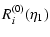 $\displaystyle R_i^{(0)}(\eta_1)$