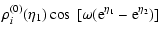 $\displaystyle \rho_i^{(0)}(\eta_1)
\cos~[\omega({\rm e}^{\eta_1}-{\rm e}^{\eta_2})]$