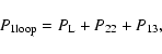 \begin{displaymath}P_{\rm 1 loop} = P_{\rm L} + P_{22} + P_{13} ,
\end{displaymath}