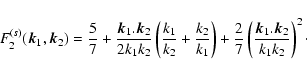 \begin{displaymath}F_2^{(s)}({\vec k}_1,{\vec k}_2) = \frac{5}{7}+\frac{{\vec k}...
...{7} \left( \frac{{\vec k}_1.{\vec k}_2}{k_1k_2}\right)^2 \cdot
\end{displaymath}