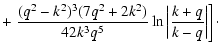 $\displaystyle + \left. \frac{(q^2-k^2)^3(7q^2+2k^2)}{42k^3q^5}
\ln\left\vert\frac{k+q}{k-q}\right\vert \right] \cdot$