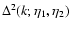 $\Delta^2(k;\eta_1,\eta_2)$