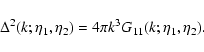 \begin{displaymath}\Delta^2(k;\eta_1,\eta_2) = 4\pi k^3 G_{11}(k;\eta_1,\eta_2) .
\end{displaymath}