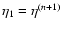 $\eta_1=\eta^{(n+1)}$