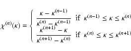 \begin{displaymath}\chi^{(n)}(\kappa)= \left\{ \begin{array}{ccc}
{\displaystyl...
...kappa^{(n)} \leq \kappa \leq \kappa^{(n+1)}
\end{array}\right.
\end{displaymath}