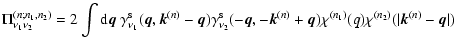 $\displaystyle \Pi_{\nu_1 \nu_2}^{(n;n_1,n_2)} = 2 \int{\rm d}{\vec q}\;
\gamma^...
...{(n)}+{\vec q})
\chi^{(n_1)}(q) \chi^{(n_2)}(\vert{\vec k}^{(n)}-{\vec q}\vert)$