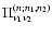 $\Pi_{\nu_1 \nu_2}^{(n;n_1,n_2)}$