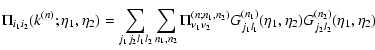 $\displaystyle \Pi_{i_1 i_2}(k^{(n)};\eta_1,\eta_2) = \sum_{j_1 j_2 l_1 l_2}
\su...
...n_1,n_2)}
G_{j_1 l_1}^{(n_1)}(\eta_1,\eta_2)
G_{j_2 l_2}^{(n_2)}(\eta_1,\eta_2)$