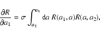 \begin{displaymath}\frac{\partial R}{\partial a_1} = \sigma \int_{a_2}^{a_1} {\rm d}a
\; R(a_1,a) R(a,a_2) ,
\end{displaymath}