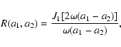 \begin{displaymath}R(a_1,a_2)= \frac{J_1[2\omega(a_1-a_2)]}{\omega(a_1-a_2)} ,
\end{displaymath}