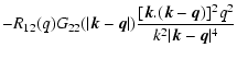 $\displaystyle - R_{12}(q) G_{22}(\vert{\vec k}-{\vec q}\vert) \frac{[{\vec k}.({\vec k}-{\vec q})]^2 q^2}{k^2 \vert{\vec k}-{\vec q}\vert^4}$