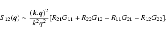 \begin{displaymath}S_{12}({\vec q}) \sim \frac{({\vec k}.{\vec q})^2}{k^2q^2}
[ R_{21} G_{11} + R_{22} G_{12} - R_{11} G_{21} - R_{12} G_{22}] .
\end{displaymath}