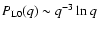 $P_{\rm L0}(q) \sim q^{-3}\ln q$