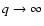 $q\rightarrow\infty$