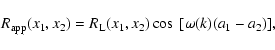 \begin{displaymath}R_{\rm app}(x_1,x_2)= R_{\rm L}(x_1,x_2) \cos~[\omega(k)(a_1-a_2)] ,
\end{displaymath}