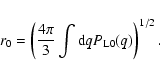 \begin{displaymath}r_0= \left(\frac{4\pi}{3} \int {\rm d}q P_{\rm L0}(q)\right)^{1/2} .
\end{displaymath}