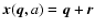 ${\vec x}({\vec q},a)= {\vec q}+{\vec r}$