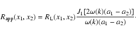 \begin{displaymath}R_{\rm app}(x_1,x_2)= R_{\rm L}(x_1,x_2) \frac{J_1[2\omega(k)(a_1-a_2)]}
{\omega(k)(a_1-a_2)}\cdot
\end{displaymath}