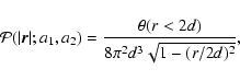 \begin{displaymath}{\cal P}(\vert{\vec r}\vert;a_1,a_2) = \frac{\theta(r<2d)}{8\pi^2 d^3 \sqrt{1-(r/2d)^2}} ,
\end{displaymath}