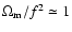 $\Omega_{\rm m}/f^2 \simeq 1$