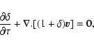 \begin{displaymath}\frac{\partial\delta}{\partial\tau} + \nabla.[(1+\delta) {\vec v}] = 0,
\end{displaymath}