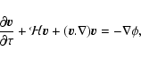 \begin{displaymath}\frac{\partial{\vec v}}{\partial\tau} + {\cal H}{\vec v}+ ({\vec v}.\nabla) {\vec v}= - \nabla \phi,
\end{displaymath}