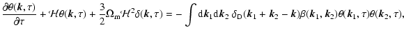 $\displaystyle \frac{\partial\theta({\vec k},\tau)}{\partial\tau} + {\cal H}\the...
...
\beta({\vec k}_1,{\vec k}_2) \theta({\vec k}_1,\tau) \theta({\vec k}_2,\tau) ,$